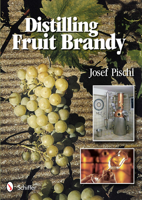 Distilling Fruit Brandy by Josef Pischl, 9780764339264