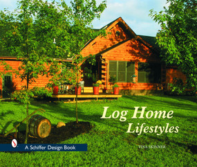 Log Home Lifestyles by Tina Skinner, 9780764317538