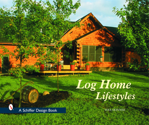 Log Home Lifestyles by Tina Skinner, 9780764317538