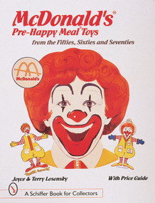 McDonald's® Pre-Happy Meal® Toys from the Fifties, Sixties, and Seventies by Joyce & Terry Losonsky, 9780764305993