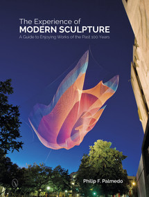 The Experience of Modern Sculpture (A Guide to Enjoying Works of the Past 100 Years) by Philip F. Palmedo, 9780764349041