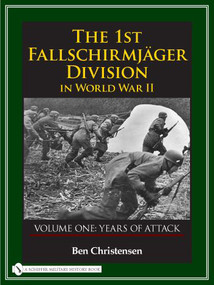 The 1st Fallschirmjäger Division in World War II (VOLUME ONE: YEARS OF ATTACK) by Ben Christensen, 9780764327926