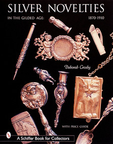 Silver Novelties in The Gilded Age (1870-1910) by Deborah Crosby, 9780764312953