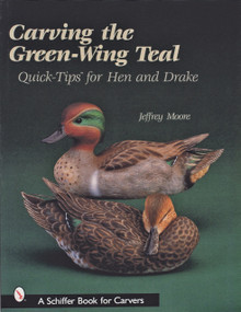 Carving The Green-Wing Teal (Quick Tips For Hen and Drake) by Jeffrey Moore, 9780764313141