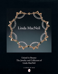 United in Beauty (The Jewelry and Collectors of Linda MacNeil) by Foreword by Helen W. Drutt English, 9780764317125