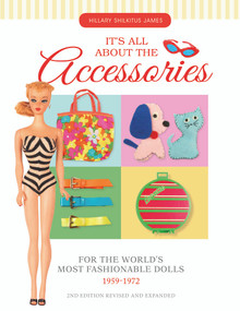 It's All About the Accessories for the World's Most Fashionable Dolls, 1959-1972 - 9780764351358 by Hillary Shilkitus James, 9780764351358