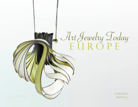 Art Jewelry Today: Europe (Europe) by Catherine Mallette, 9780764346781