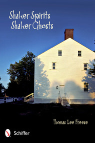 Shaker Spirits, Shaker Ghosts by Thomas Lee Freese, 9780764339899