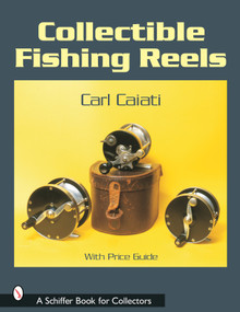 Collectible Fishing Reels by Carl Caiati, 9780764317675
