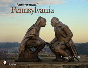 Supernatural Pennsylvania by Laurie Hull, 9780764336065