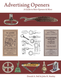 Advertising Openers (A Guide to Beer Openers & More) by Donald A. Bull, John R. Stanley, 9780764346774