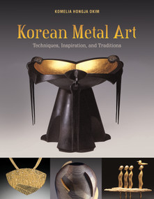 Korean Metal Art (Techniques, Inspiration, and Traditions) by Komelia Hongja Okim, Jai-Ok Shim, Young-Hoon Yi, 9780764357794