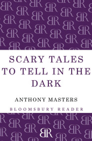 Scary Tales To Tell In The Dark by Anthony Masters, 9781448205028