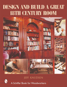 Design and Build a Great 18th Century Room by Jeff Knudsen, 9780764314230