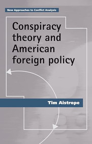 Conspiracy theory and American foreign policy by Tim Aistrope, 9781526139382