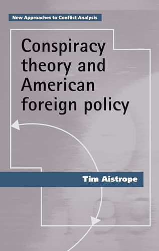 Conspiracy theory and American foreign policy by Tim Aistrope, 9781526139382