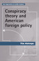 Conspiracy theory and American foreign policy by Tim Aistrope, 9781526139382
