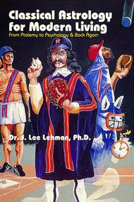 Classical Astrology for Modern Living (From Ptolemy to Psychology & Back Again) by Dr. J. Lee Lehman, 9780924608247
