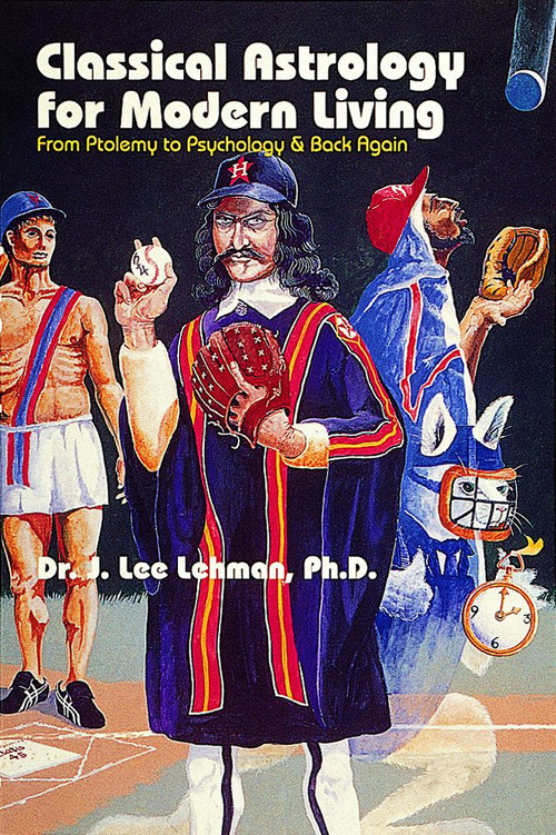 Classical Astrology for Modern Living (From Ptolemy to Psychology & Back Again) by Dr. J. Lee Lehman, 9780924608247