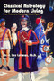 Classical Astrology for Modern Living (From Ptolemy to Psychology & Back Again) by Dr. J. Lee Lehman, 9780924608247