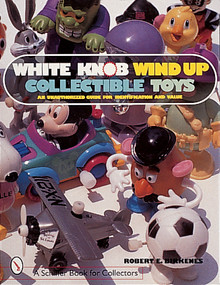 White Knob Wind Up Collectible Toys by Robert E. Birkenes, 9780764307119