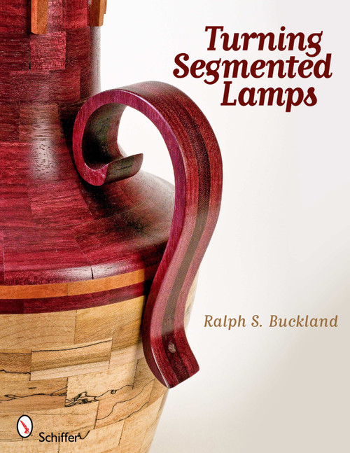Turning Segmented Lamps by Ralph S. Buckland, 9780764337956