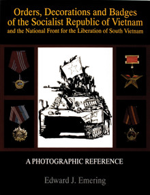 Orders, Decorations and Badges of the Socialist Republic of Vietnam and the National Front for the Liberation of South Vietnam by Edward J. Emering, 9780764301438