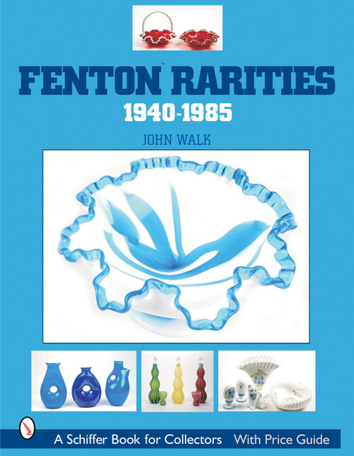 Fenton Rarities, 1940-1985 by John Walk, 9780764315954