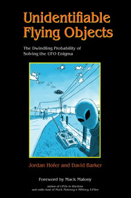 Unidentifiable Flying Objects (The Dwindling Probability of Solving the UFO Enigma) by Jordan Hofer, David Barker, 9780764354236