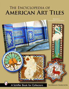 The Encyclopedia of American Art Tiles (Region 6 Southern California) by Norman Karlson, 9780764322303