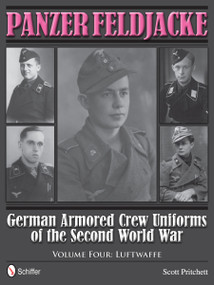 Panzer Feldjacke (German Armored Crew Uniforms of the Second World War • Vol.4: Luftwaffe) by Scott Pritchett, 9780764343957