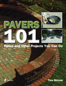 Pavers 101 (Patios and Other Projects You Can Do) by Tina Skinner, 9780764330537