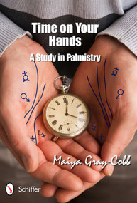 Time on Your Hands (A Study in Palmistry) by Maiya Gray-Cobb, 9780764339042