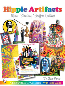 Hippie Artifacts (Mind-Blowing Stuff to Collect) by Dr. Gary L. Moss, 9780764317583