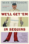 We'll Get 'Em in Sequins (Manliness, Yorkshire Cricket and the Century that Changed Everything) by Max Davidson, 9781408158753