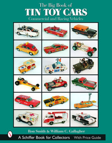 The Big Book of Tin Toy Cars: Commercial and Racing Vehicles (Commercial and Racing Vehicles) by Ron Smith, 9780764319495
