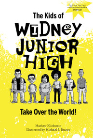 The Kids of Widney Junior High Take Over the World! by Mathew Klickstein, Michael S. Bracco, 9780764360183