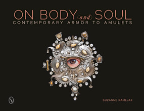On Body and Soul (Contemporary Armor to Amulets) by Suzanne Ramljak, 9780764346477
