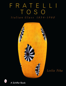 Fratelli Toso (Italian Glass 1854-1980) by Leslie Piña, 9780764320262