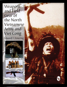Weapons and Field Gear of the North Vietnamese Army and Viet Cong by Edward J. Emering, 9780764305832