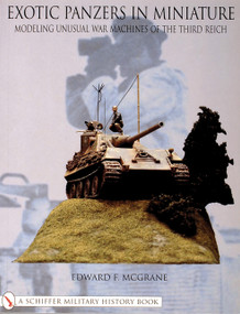 Exotic Panzers in Miniature (Modeling Unusual War Machines of the Third Reich) by Edward F. McGrane, 9780764314698