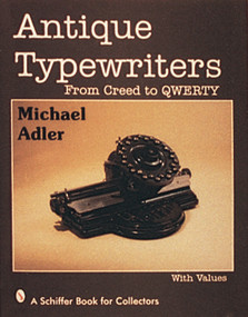 Antique Typewriters (From Creed to QWERTY) by Michael Adler, 9780764301322