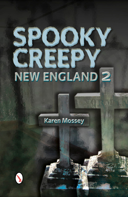 Spooky Creepy New England 2 by Karen Mossey, 9780764345029