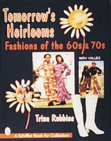 Tomorrow's Heirlooms (Women's Fashions of the '60s & '70s) by Trina Robbins, 9780764303548