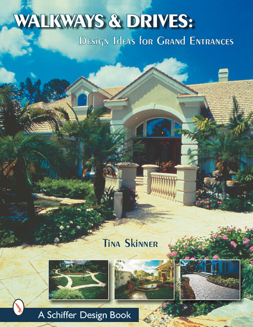 Walkways & Drives (Design Ideas for Making Grand Entrances) by Tina Skinner, 9780764313608