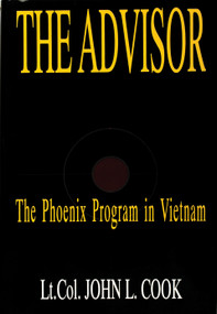 The Advisor (The Phoenix Program in Vietnam) by Lt. Col. John L. Cook (USA, Ret.), 9780764301377