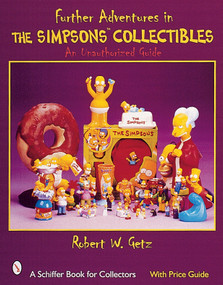 Further Adventures in The Simpsons™ Collectibles (An Unauthorized Guide) by Robert W. Getz, 9780764312311