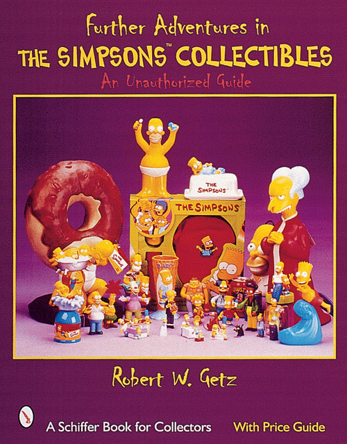 Further Adventures in The Simpsons™ Collectibles (An Unauthorized Guide) by Robert W. Getz, 9780764312311