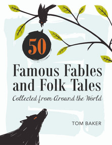 50 Famous Fables and Folk Tales (Collected from Around the World) by Tom Baker, 9780764351976