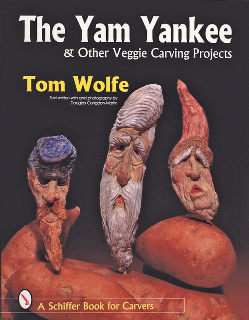 The Yam Yankee & Other Veggie Carving Projects by Tom Wolfe, 9780764305009
